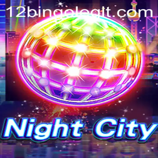 Discover NightCity: A New Era of Gaming with 12bingo